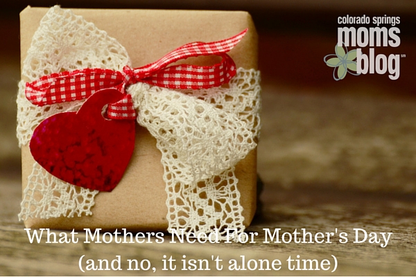 What Mothers Need For Mother's Day (and it's now alone time)